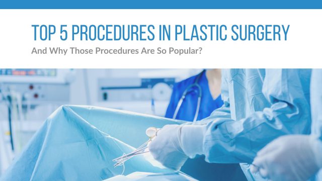 Top 5 Procedures in plastic surgery Top 5 Procedures in plastic surgery
